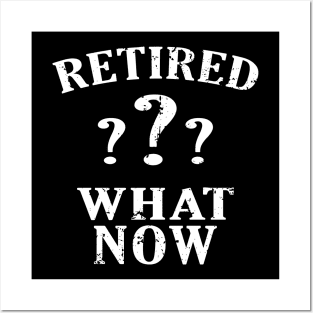 Retired? What Now retirement funny Posters and Art